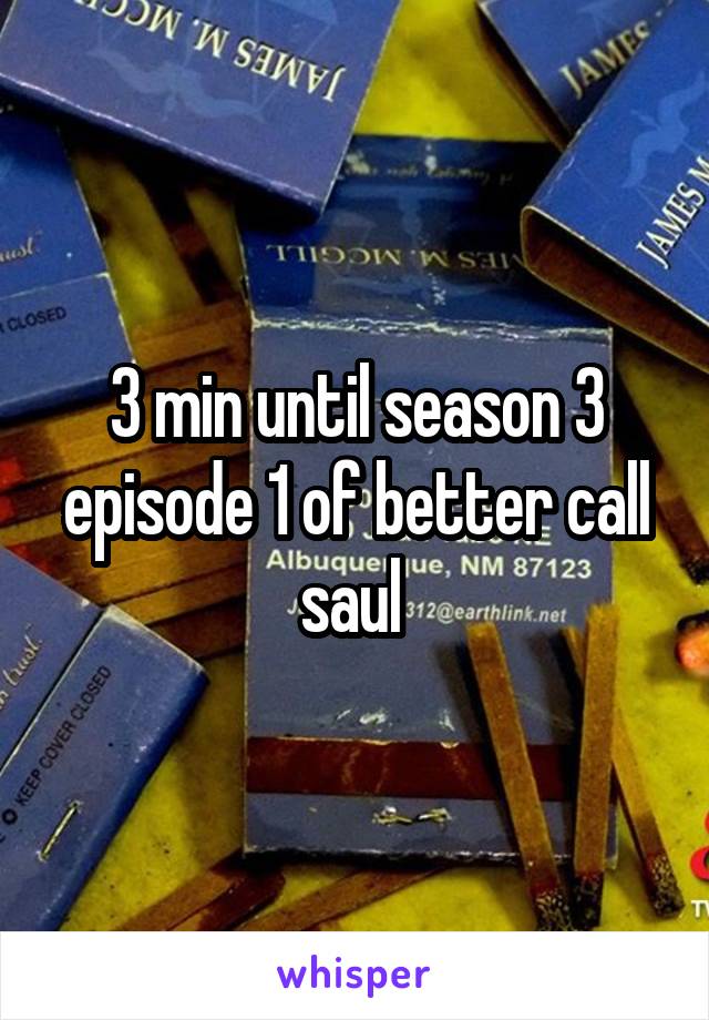 3 min until season 3 episode 1 of better call saul 