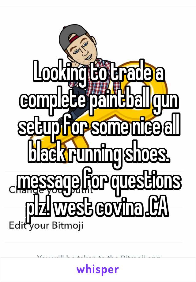 Looking to trade a complete paintball gun setup for some nice all black running shoes. message for questions plz! west covina .CA 