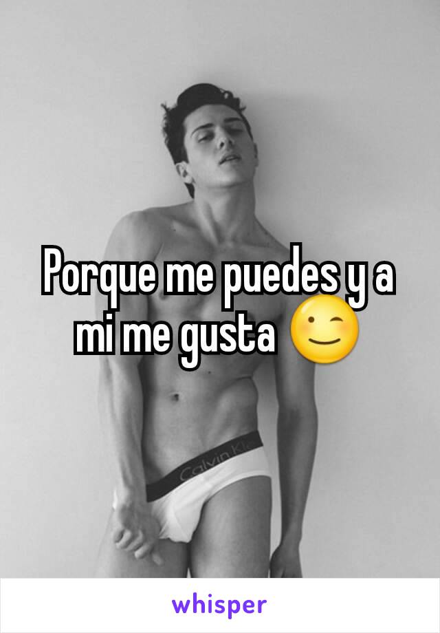 Porque me puedes y a mi me gusta 😉