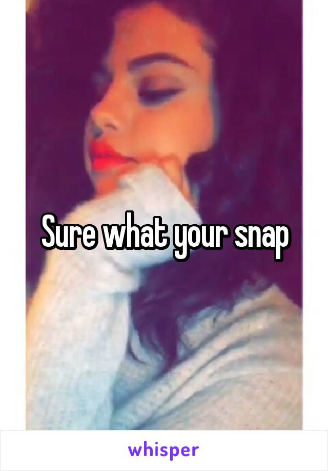 Sure what your snap