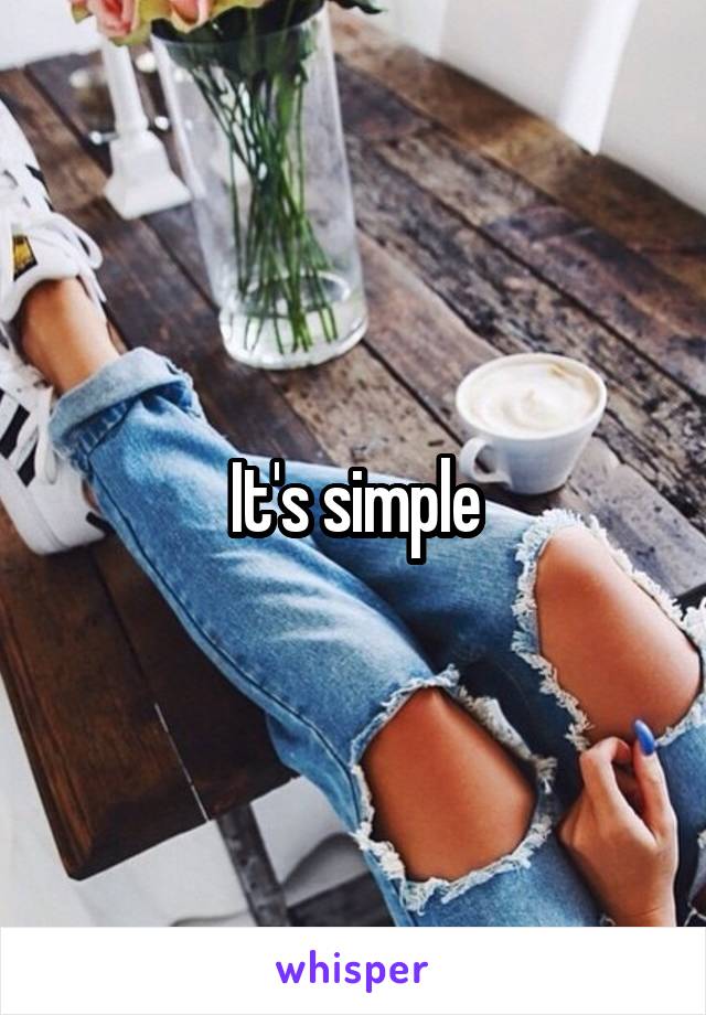 It's simple