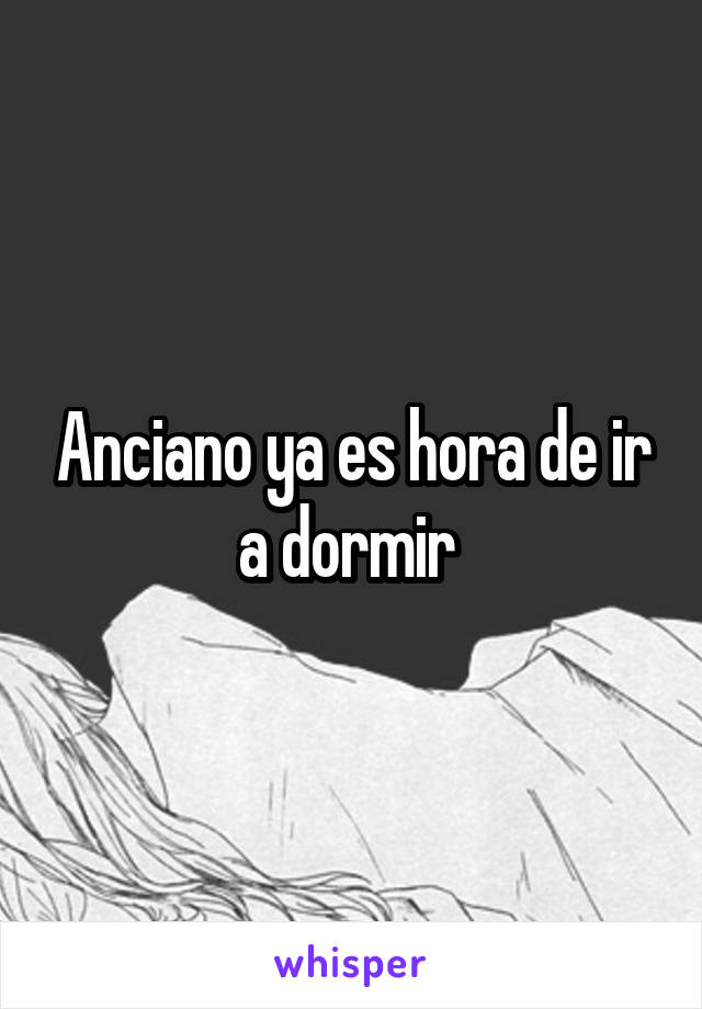 Anciano ya es hora de ir a dormir 