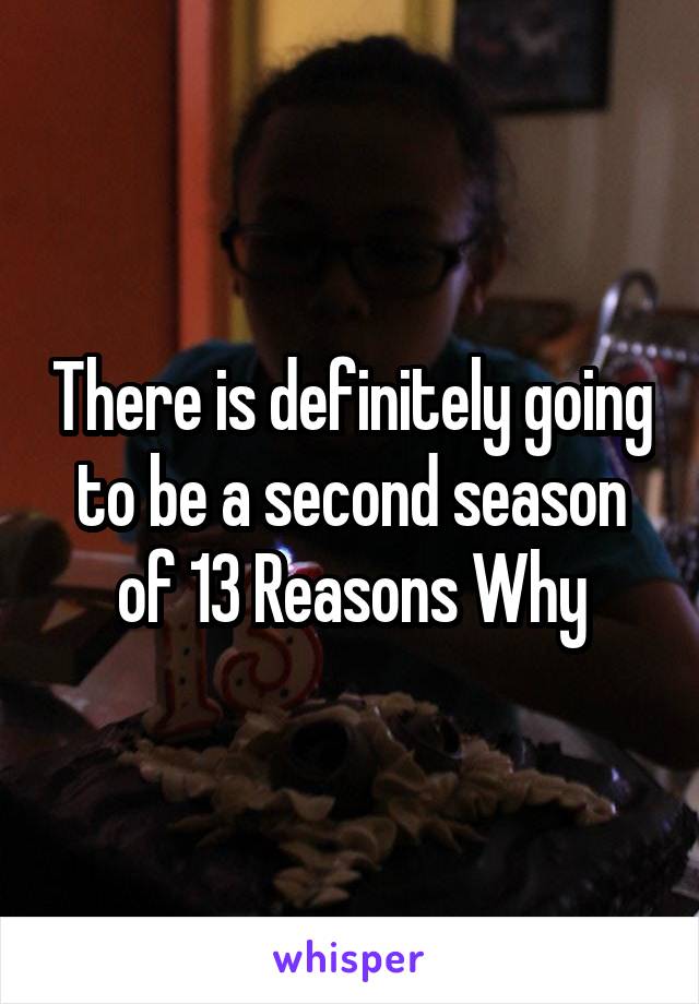 There is definitely going to be a second season of 13 Reasons Why