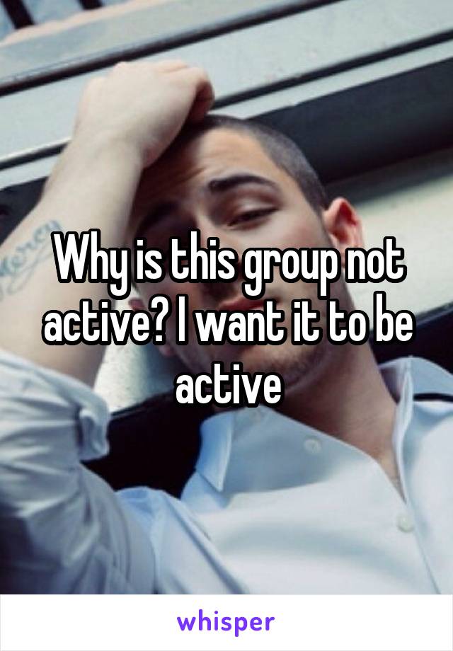 Why is this group not active? I want it to be active