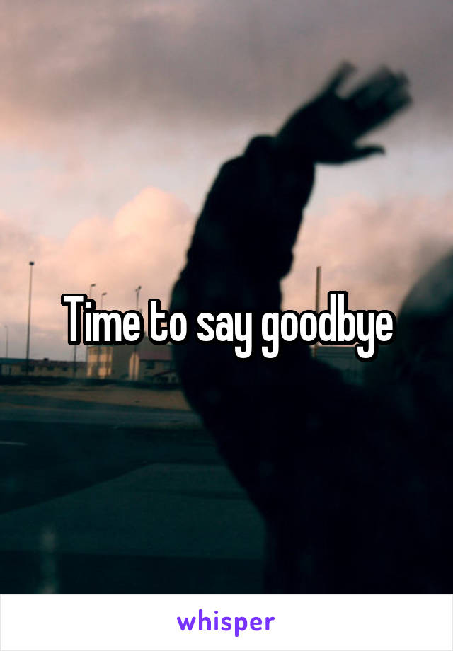 Time to say goodbye