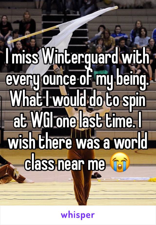 I miss Winterguard with every ounce of my being. What I would do to spin at WGI one last time. I wish there was a world class near me 😭