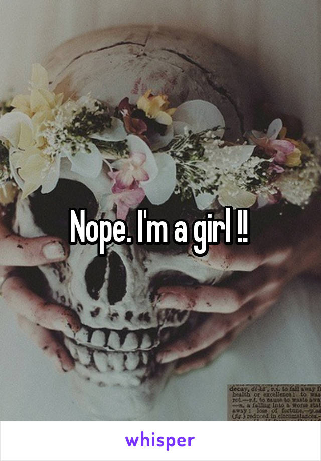 Nope. I'm a girl !! 