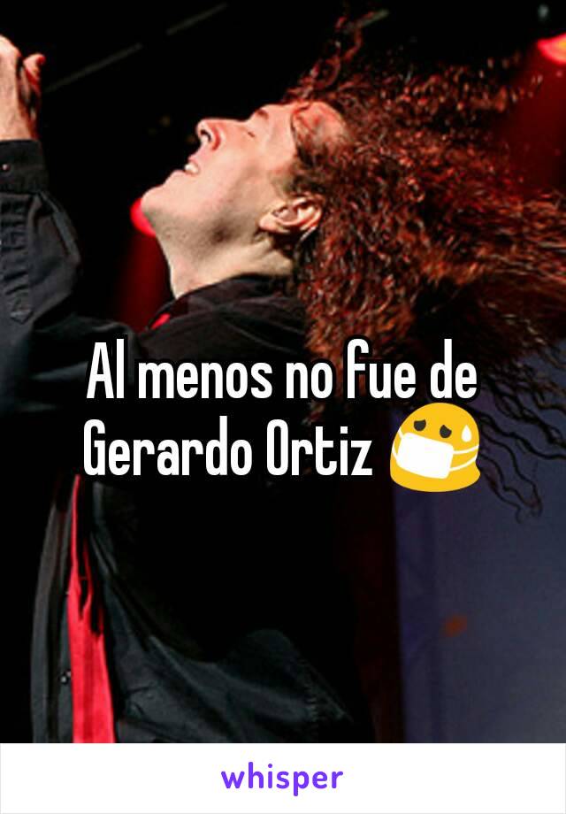 Al menos no fue de Gerardo Ortiz 😷