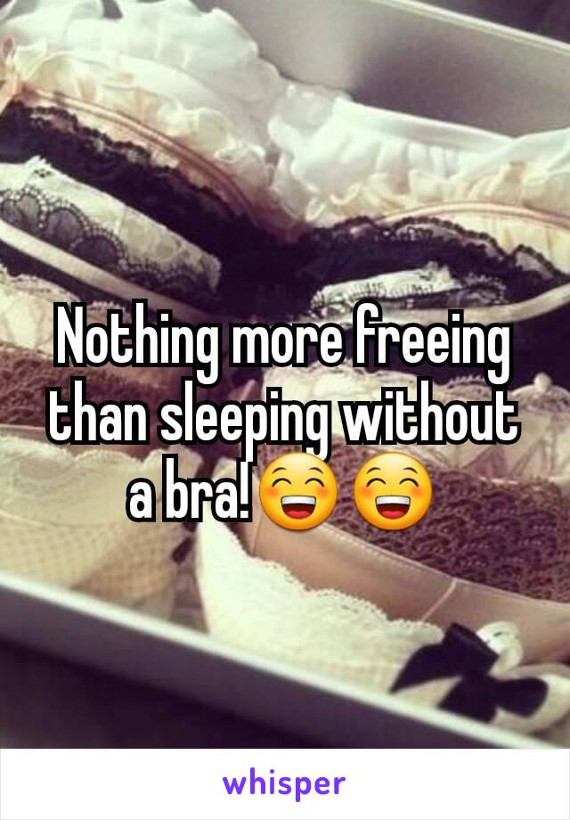 Nothing more freeing than sleeping without a bra!😁😁