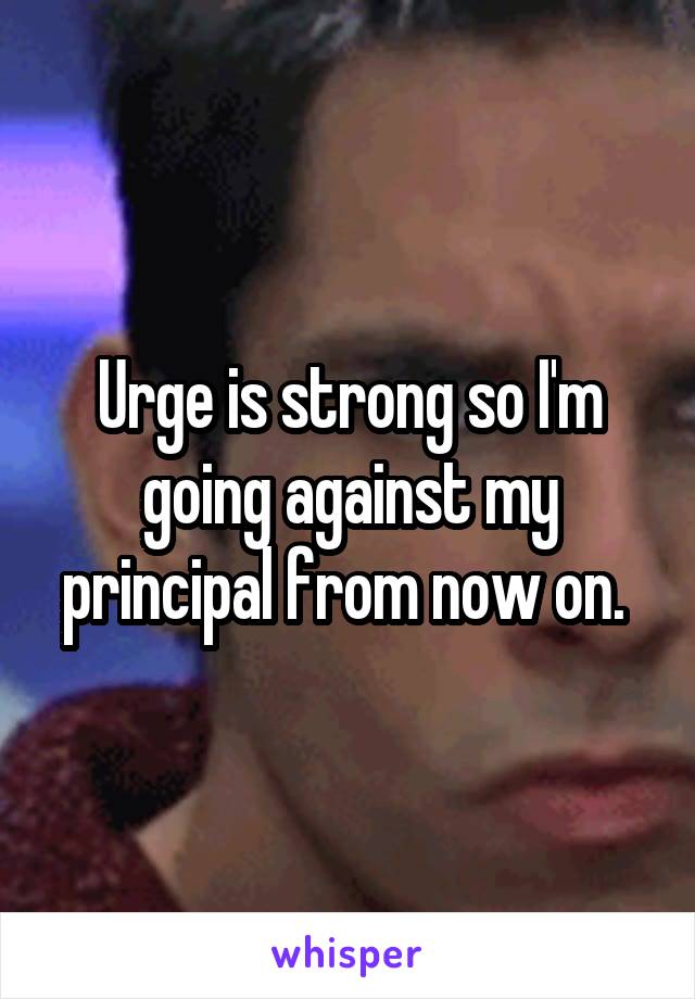 Urge is strong so I'm going against my principal from now on. 