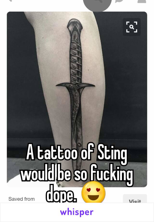 A tattoo of Sting would be so fucking dope. 😍