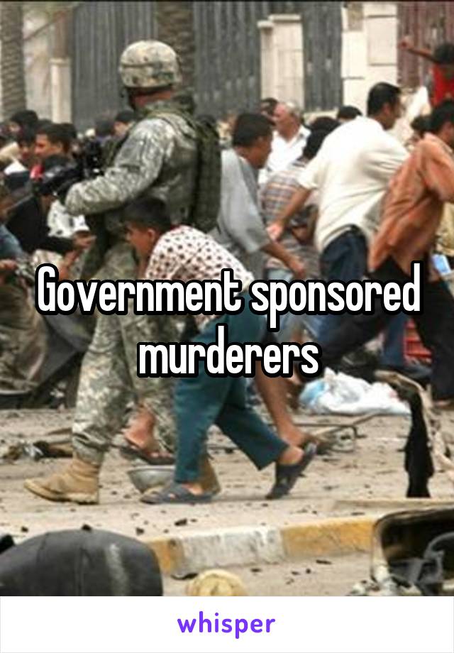 Government sponsored murderers