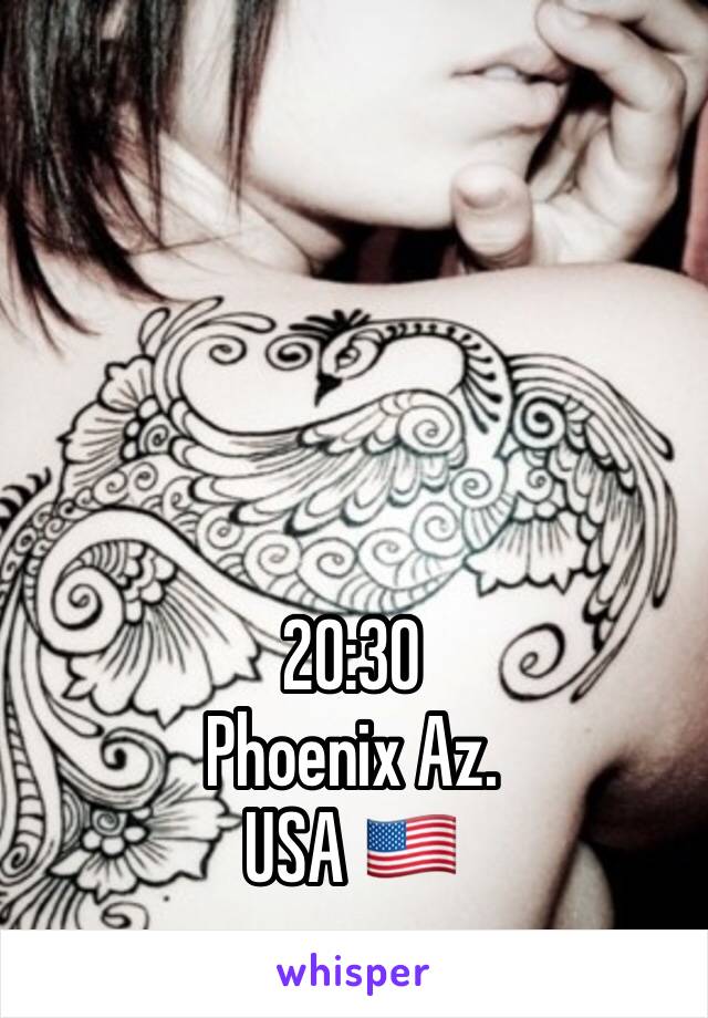 20:30
Phoenix Az. 
USA 🇺🇸 