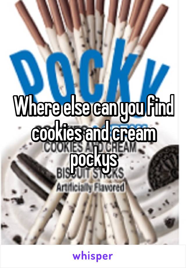 Where else can you find cookies and cream pockys