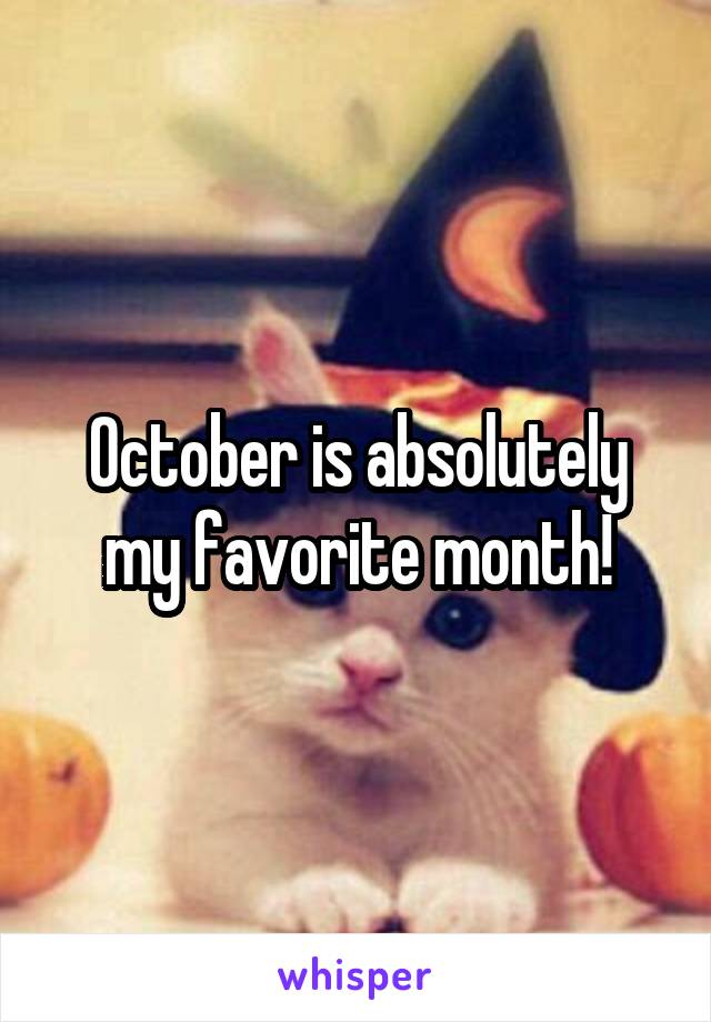 October is absolutely my favorite month!