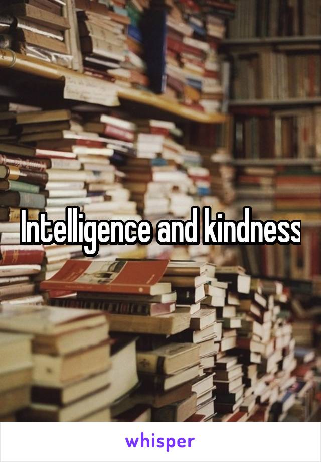 Intelligence and kindness