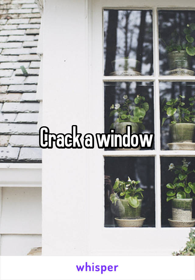 Crack a window 