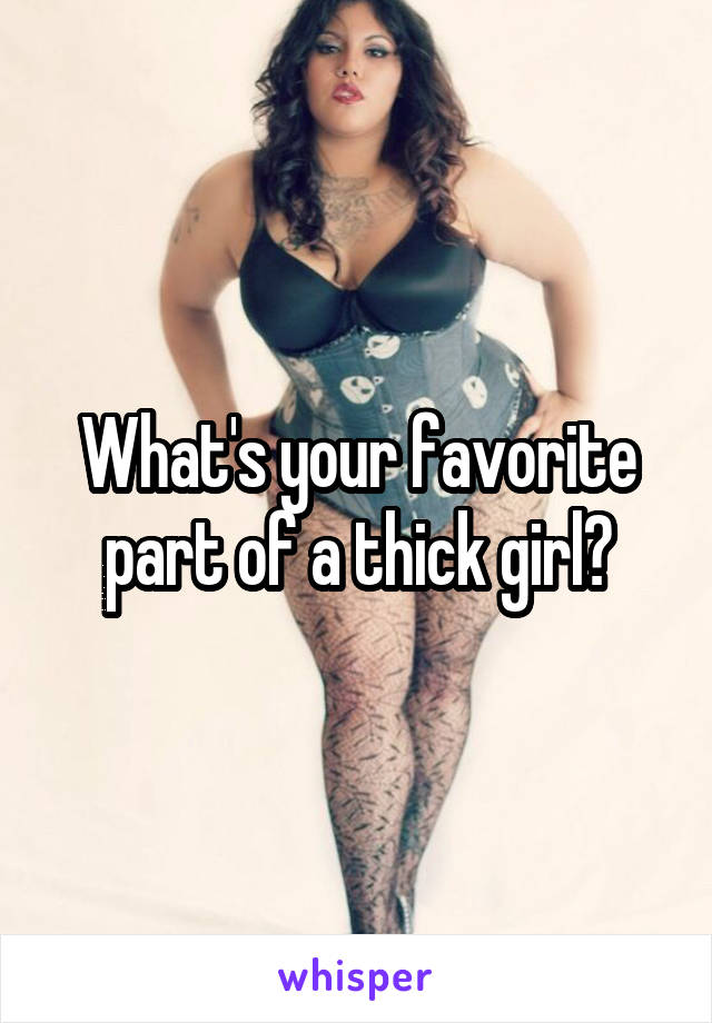 What's your favorite part of a thick girl?