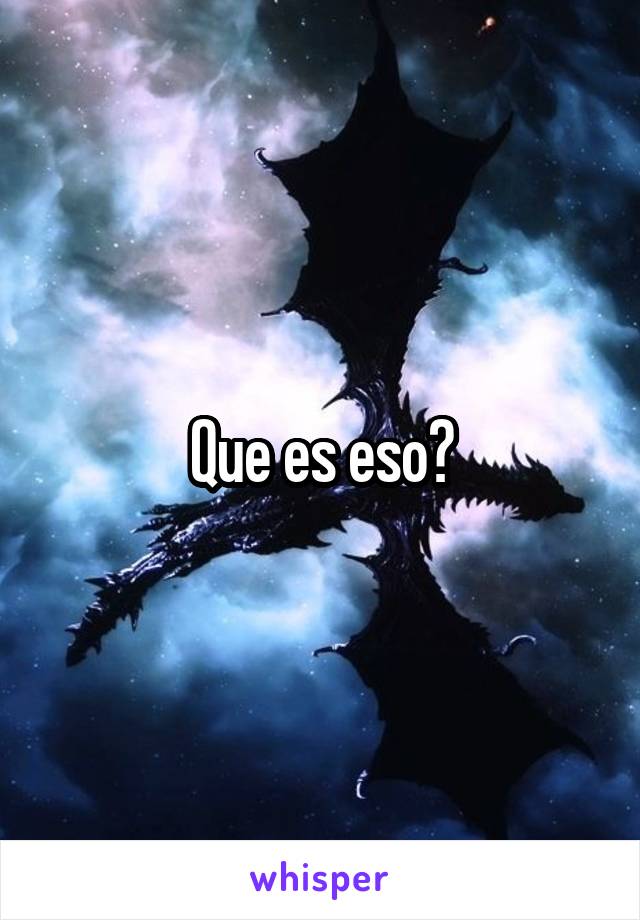 Que es eso?