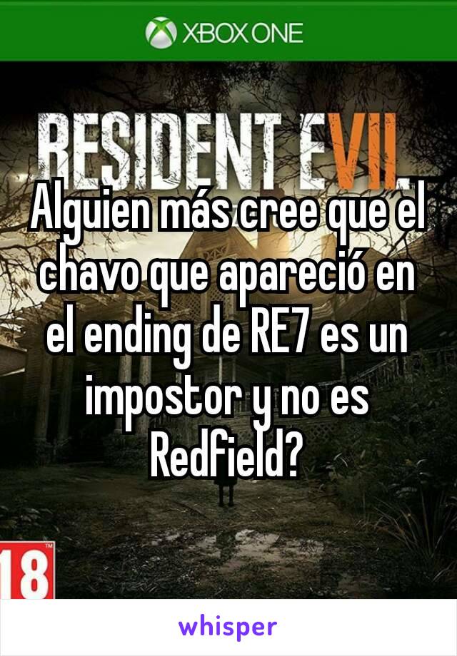 Alguien más cree que el chavo que apareció en el ending de RE7 es un impostor y no es Redfield?