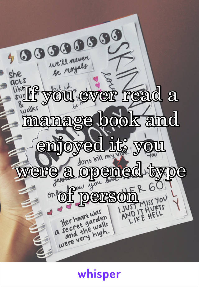 If you ever read a manage book and enjoyed it; you were a opened type of person 