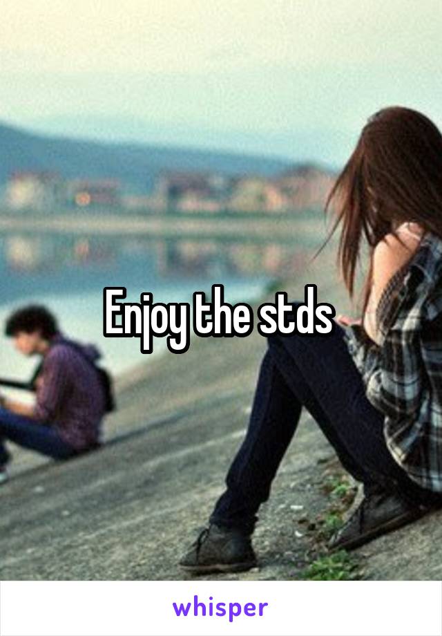 Enjoy the stds 