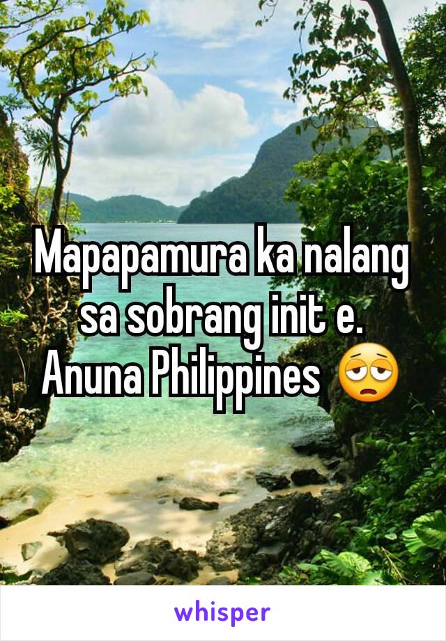 Mapapamura ka nalang sa sobrang init e. Anuna Philippines 😩