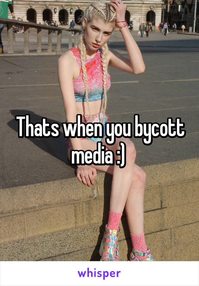 Thats when you bycott media :) 