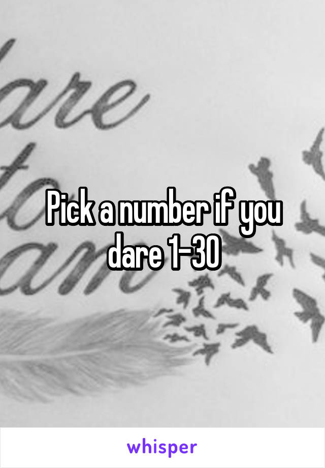 Pick a number if you dare 1-30