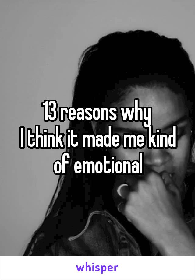 13 reasons why 
I think it made me kind of emotional