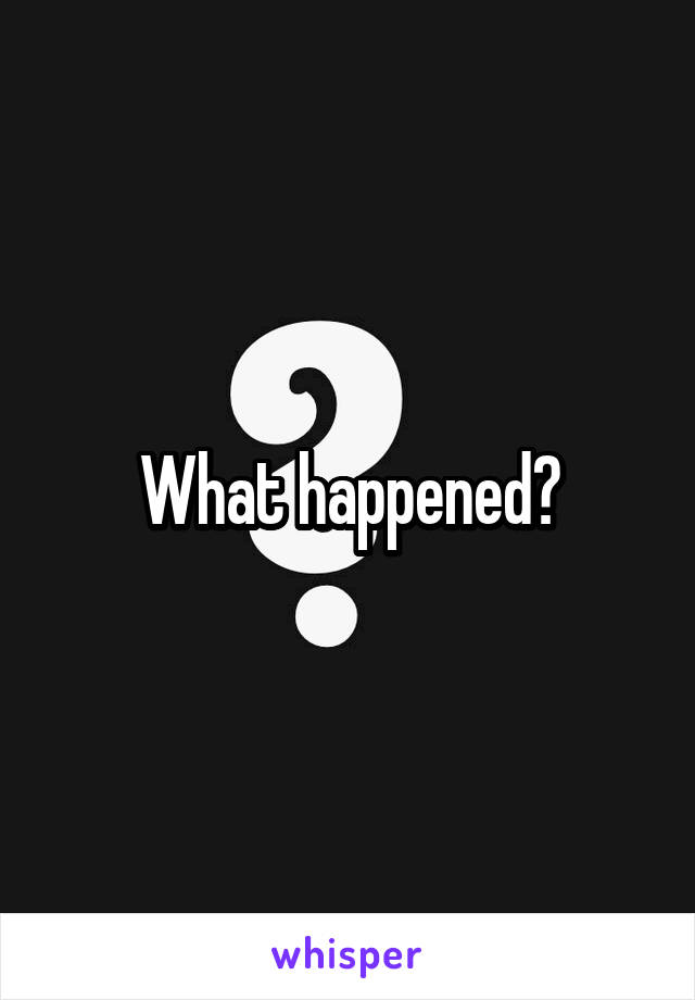 What happened?