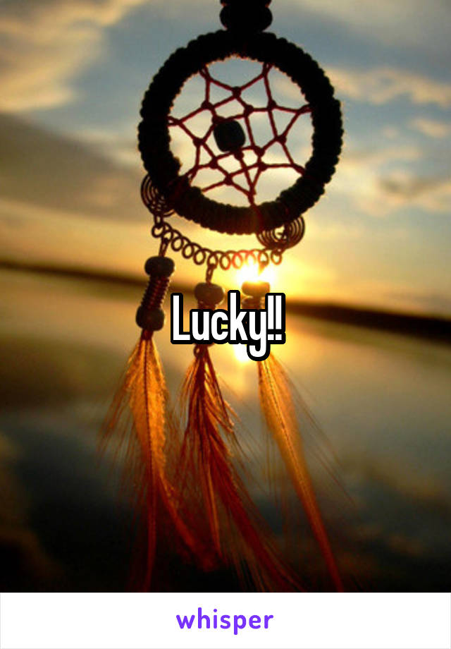 Lucky!!