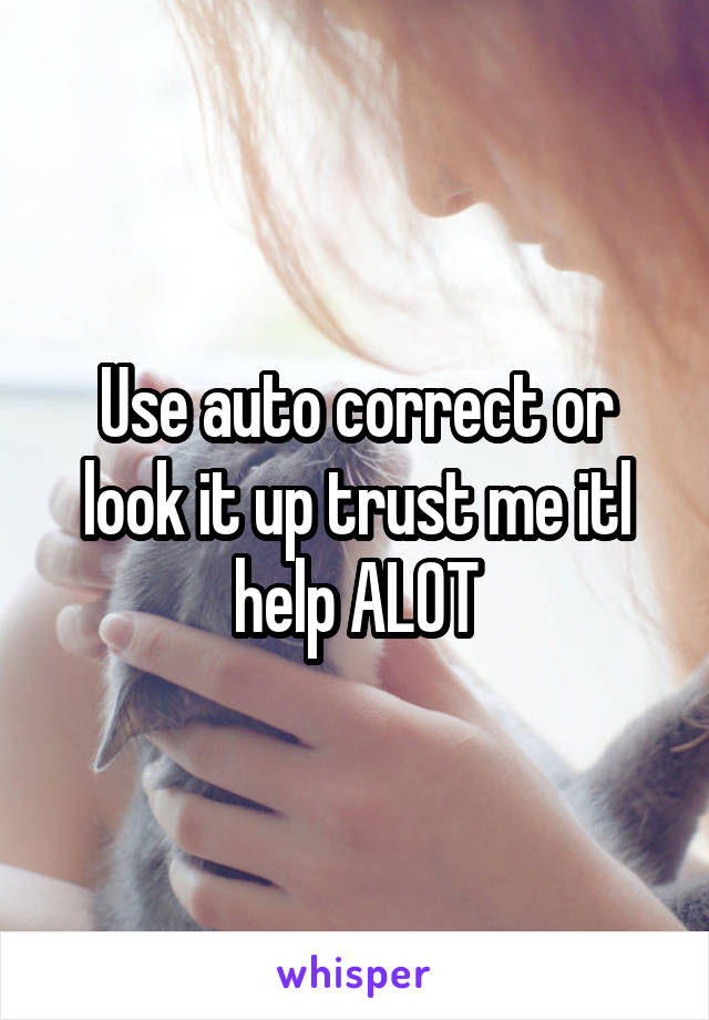 Use auto correct or look it up trust me itl help ALOT