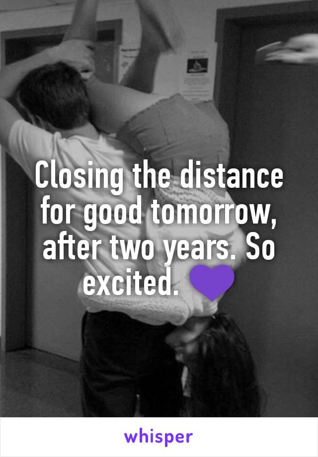 Closing the distance for good tomorrow, after two years. So excited. 💜