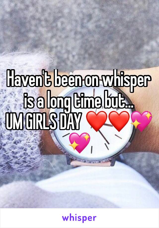 Haven't been on whisper is a long time but... 
UM GIRLS DAY ❤❤💖💖