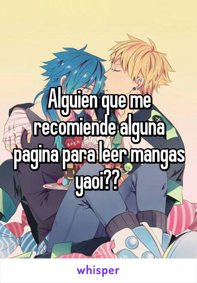 Alguien que me recomiende alguna pagina para leer mangas yaoi?? 