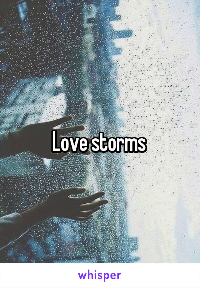 Love storms 