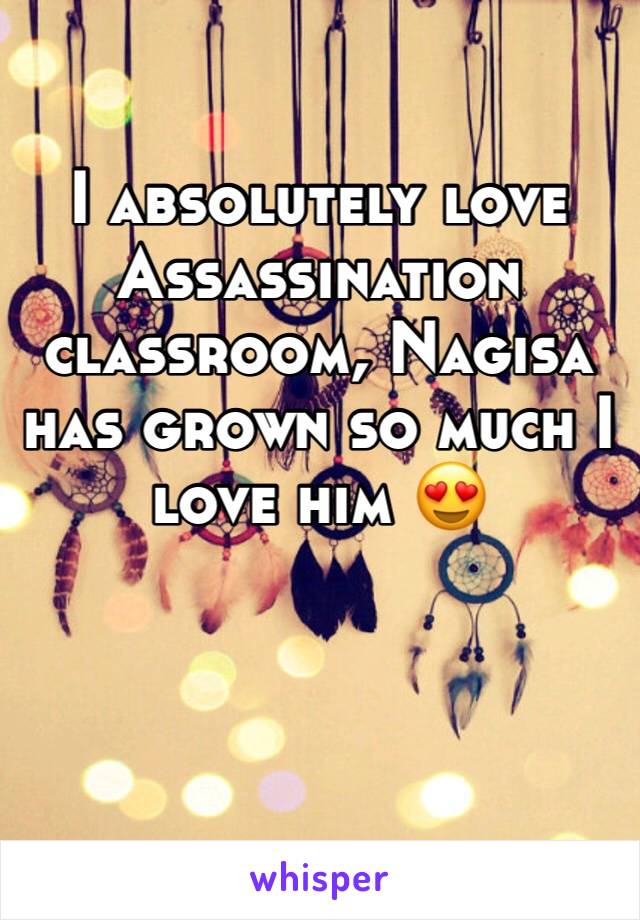 I absolutely love Assassination  classroom, Nagisa has grown so much I love him 😍 