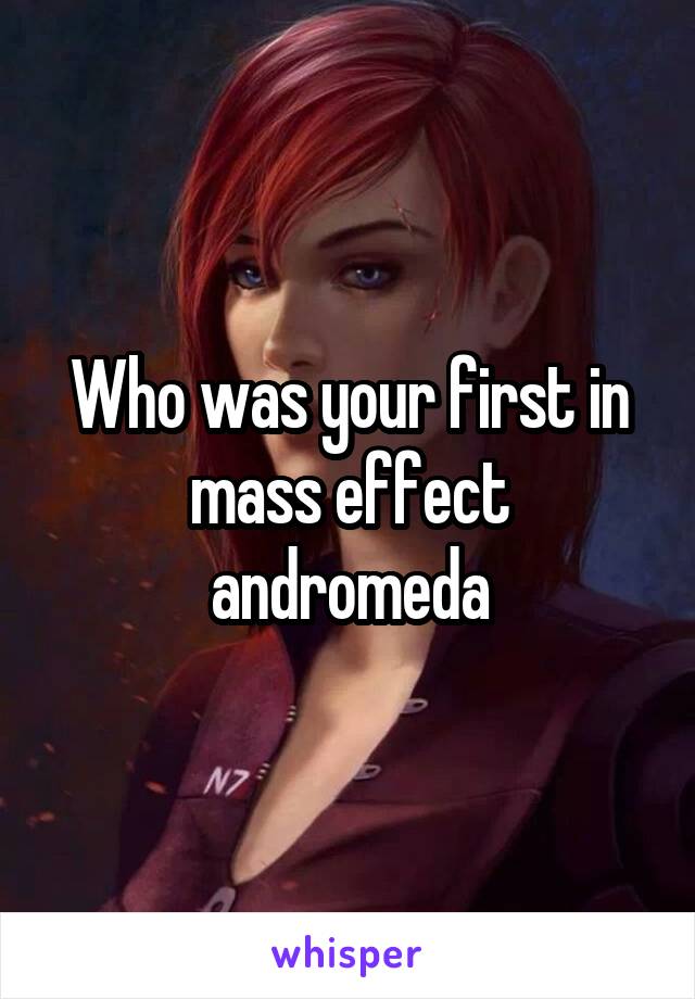 Who was your first in mass effect andromeda