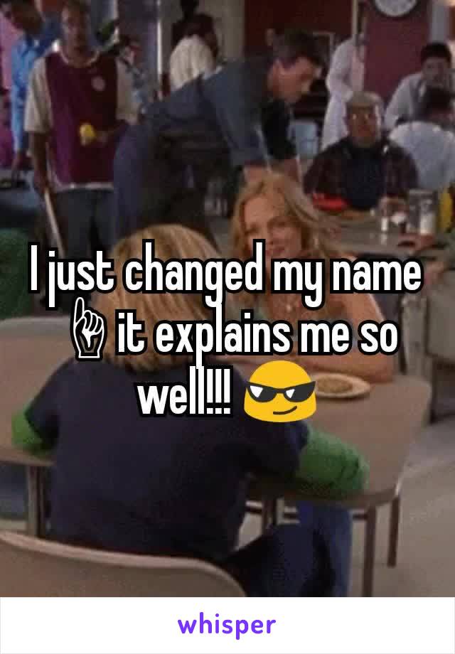 I just changed my name ☝it explains me so well!!! 😎