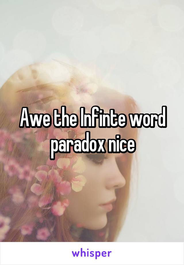 Awe the Infinte word paradox nice