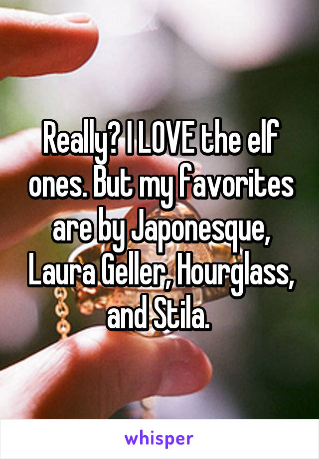 Really? I LOVE the elf ones. But my favorites are by Japonesque, Laura Geller, Hourglass, and Stila. 