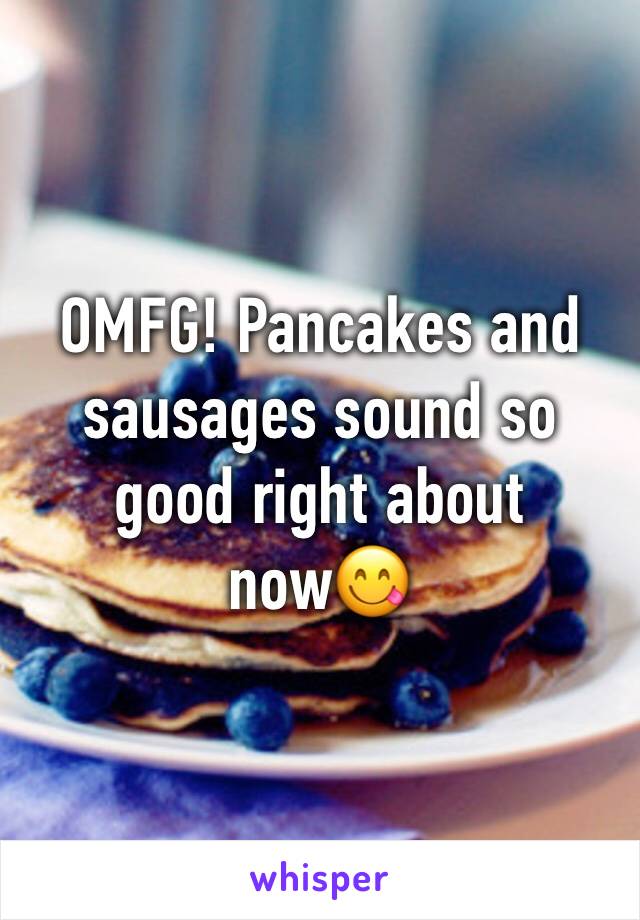 OMFG! Pancakes and sausages sound so good right about now😋