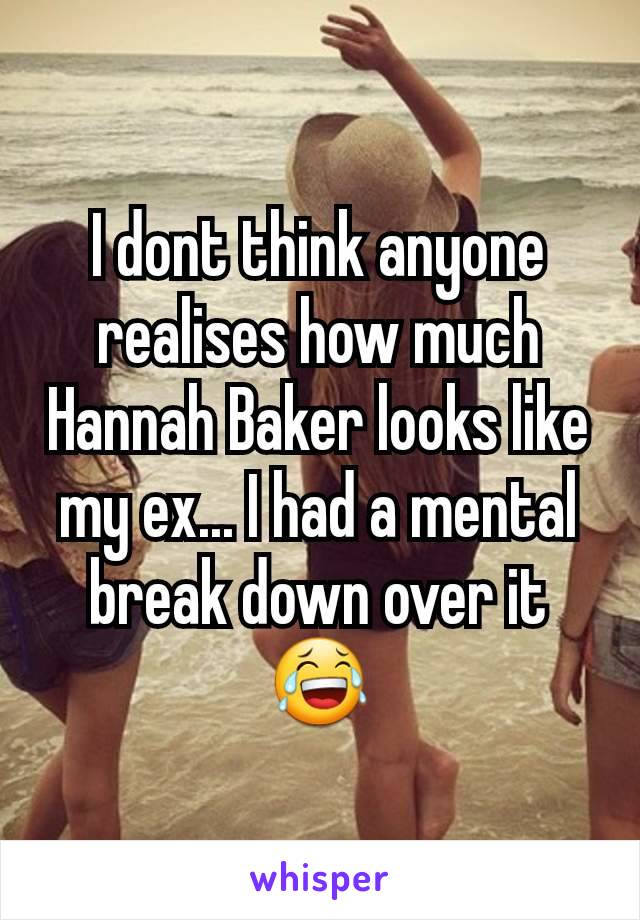 I dont think anyone realises how much Hannah Baker looks like my ex... I had a mental break down over it 😂