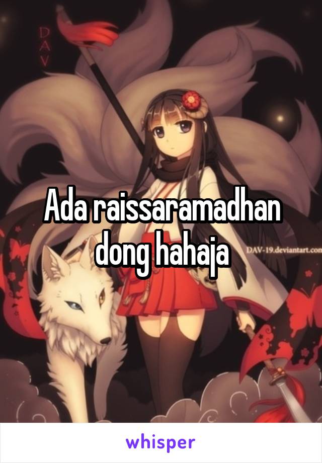 Ada raissaramadhan dong hahaja