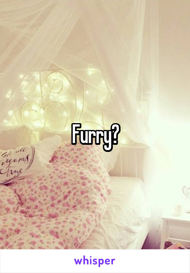 Furry?