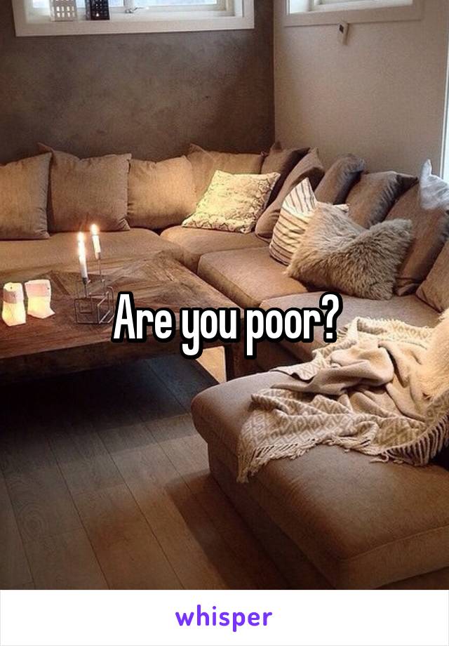 Are you poor?