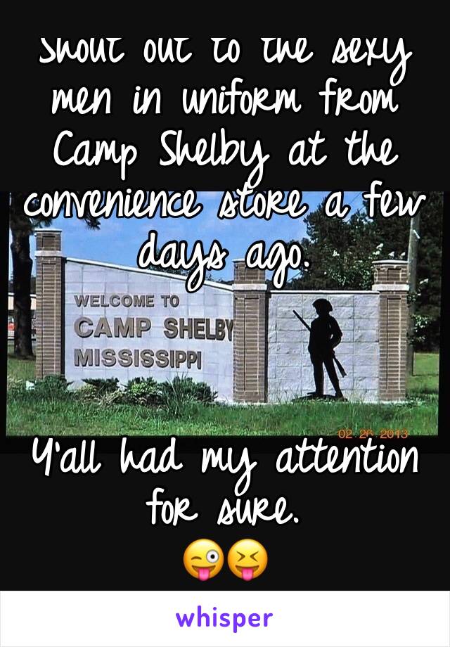 Shout out to the sexy men in uniform from Camp Shelby at the convenience store a few days ago. 



Y'all had my attention for sure. 
😜😝