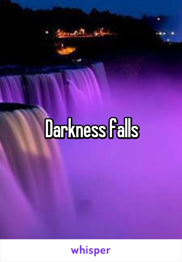 Darkness falls