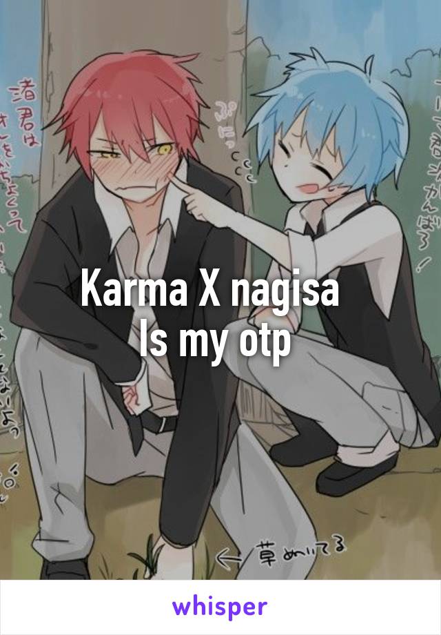 Karma X nagisa  
Is my otp 